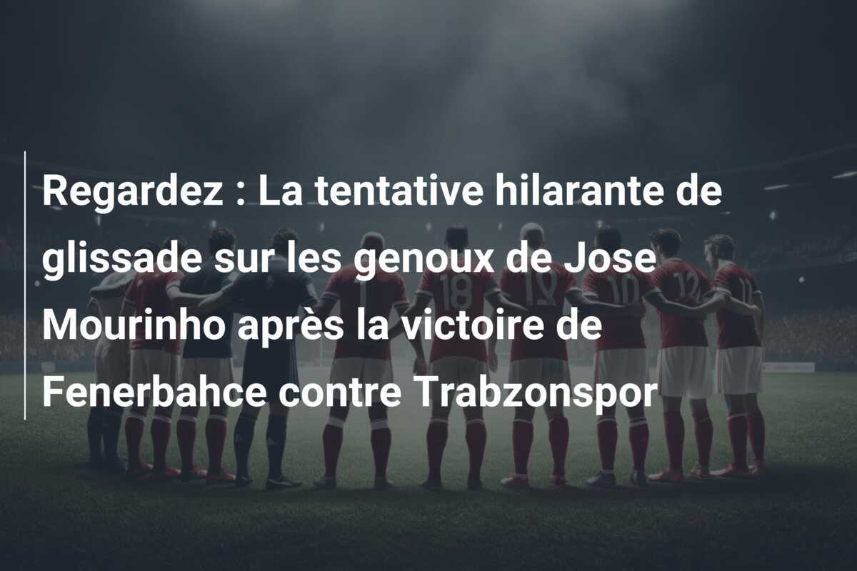 Regardez : La tentative hilarante de glissade sur les genoux de Jose Mourinho après la victoire de Fenerbahce contre Trabzonspor