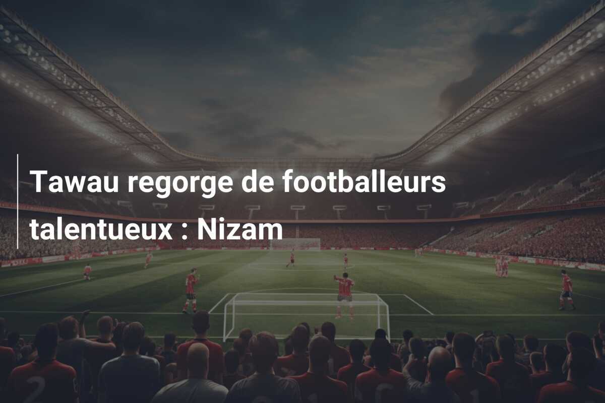 Tawau regorge de footballeurs talentueux : Nizam