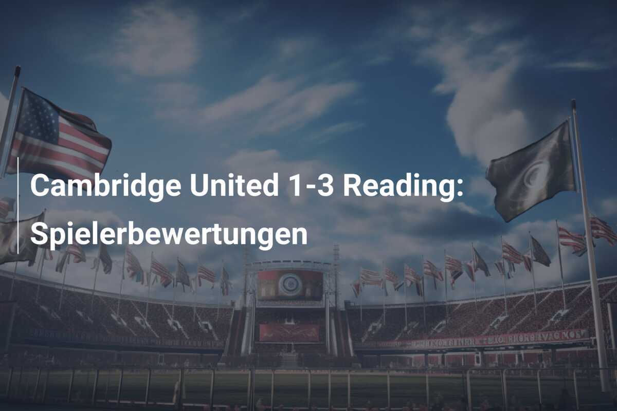 Cambridge United 1-3 Reading: Spielerbewertungen