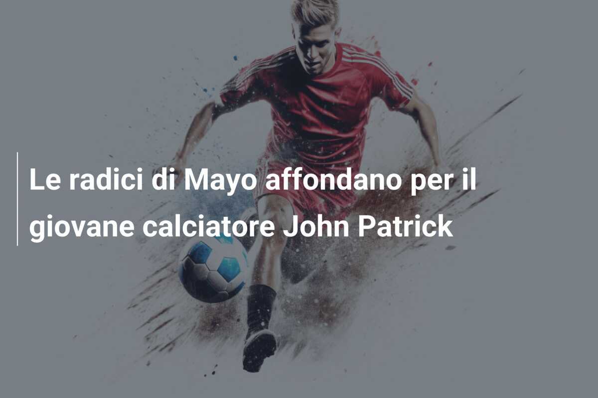 Le radici di Mayo affondano per il giovane calciatore John Patrick