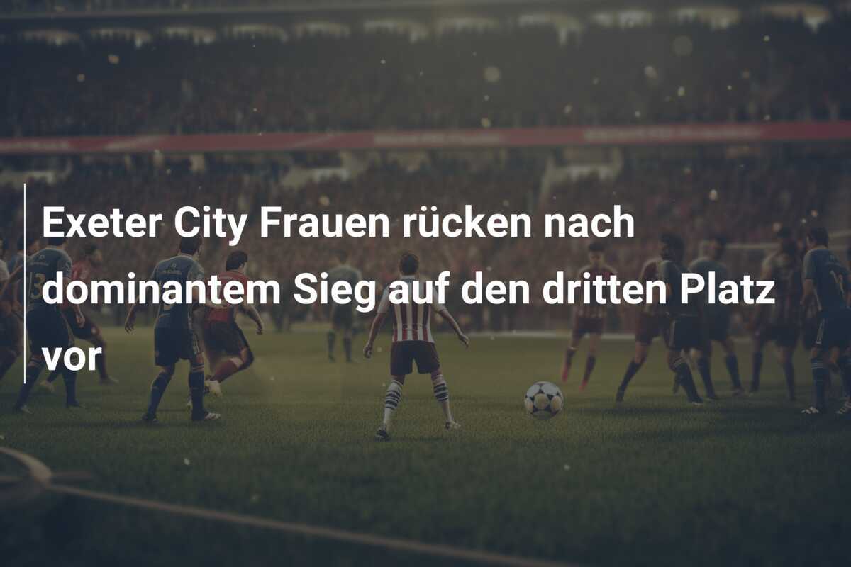 Exeter City Frauen rücken nach dominantem Sieg auf den dritten Platz vor