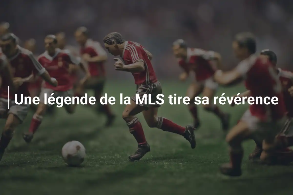 Une légende de la MLS tire sa révérence
