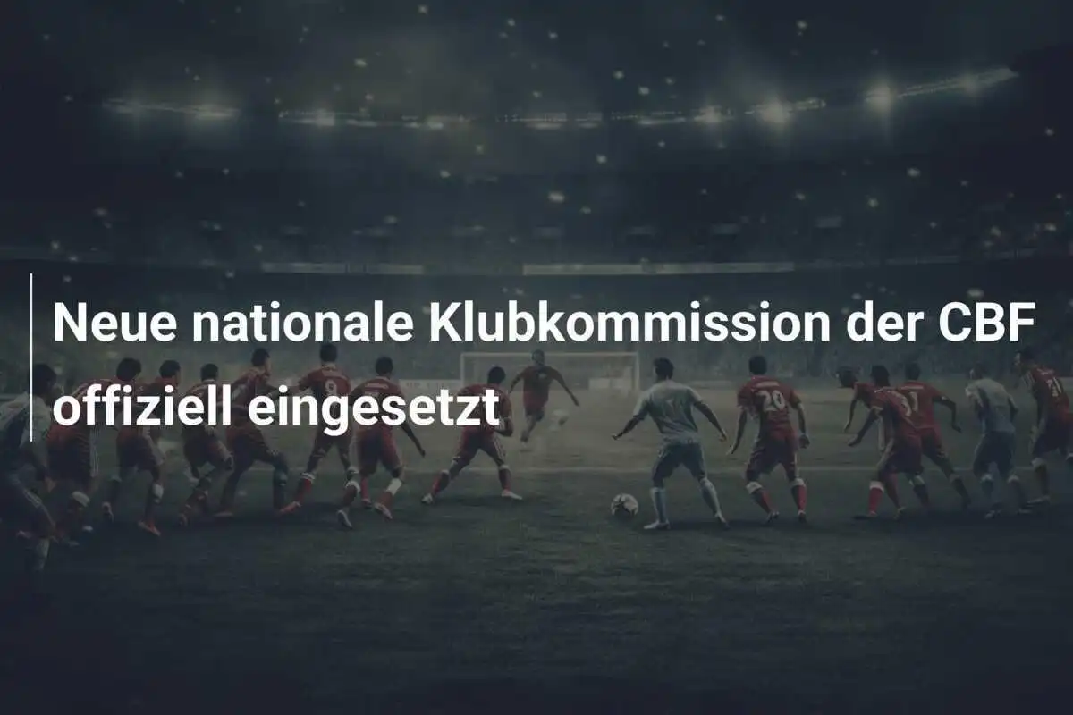 Neue nationale Klubkommission der CBF offiziell eingesetzt