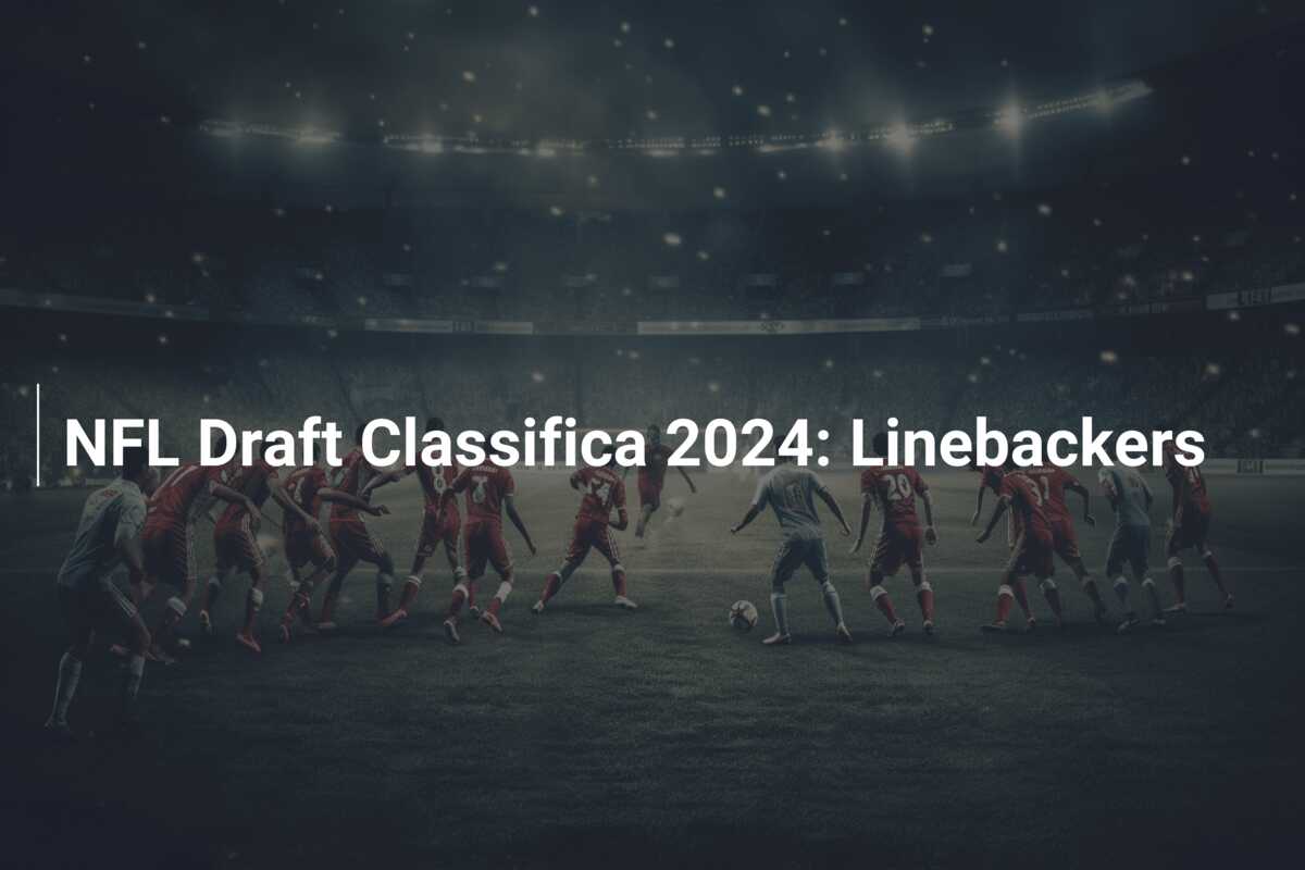 NFL Draft Classifica 2024: Linebackers