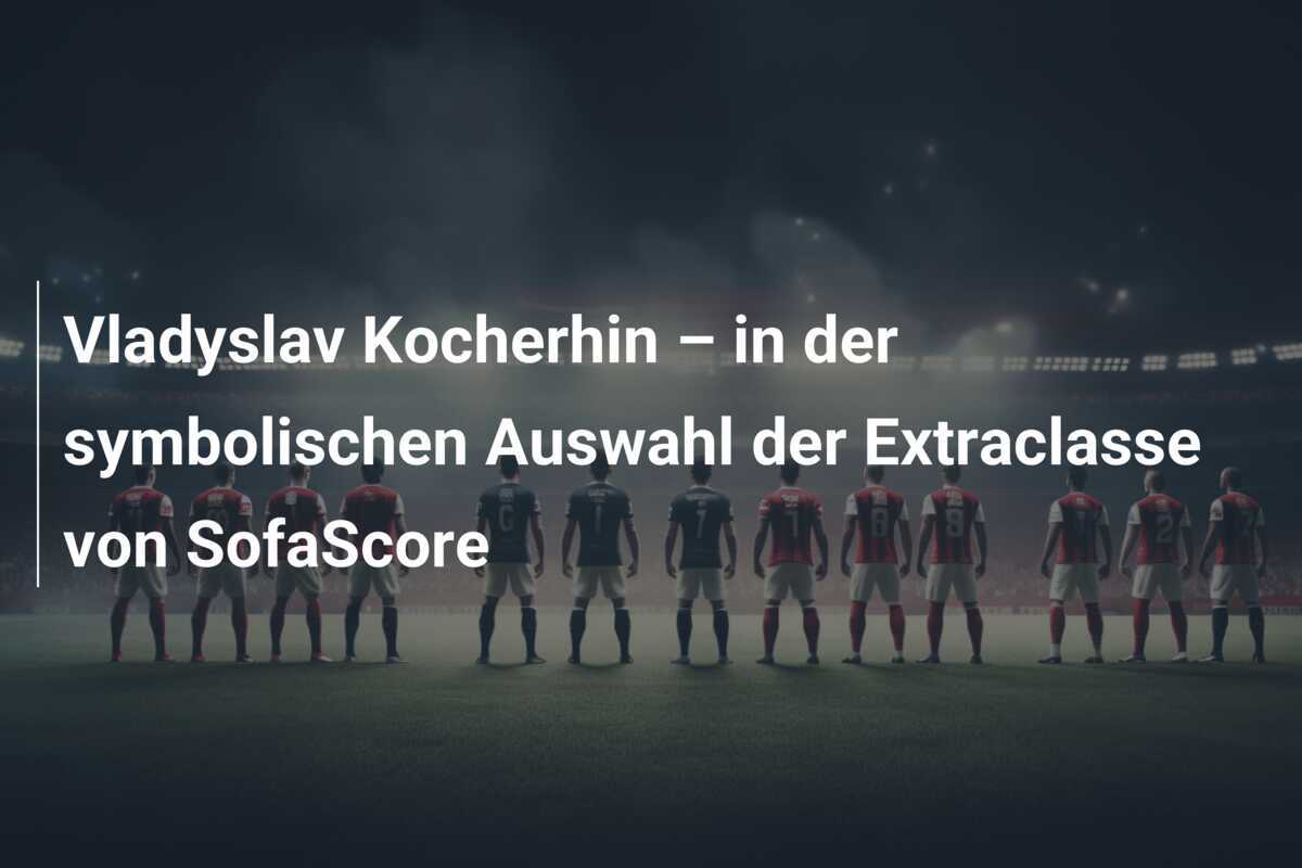 Vladyslav Kocherhin – in der symbolischen Auswahl der Extraclasse von SofaScore