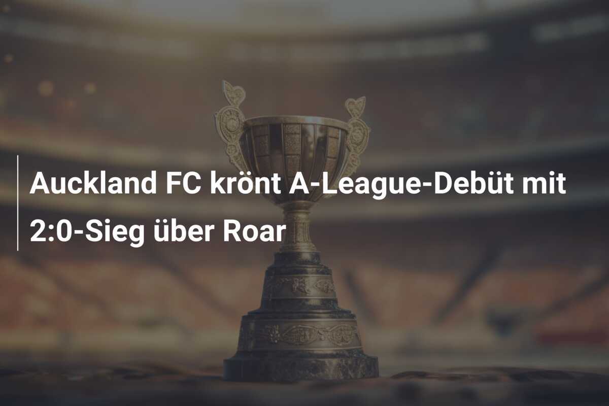 Auckland FC krönt A-League-Debüt mit 2:0-Sieg über Roar