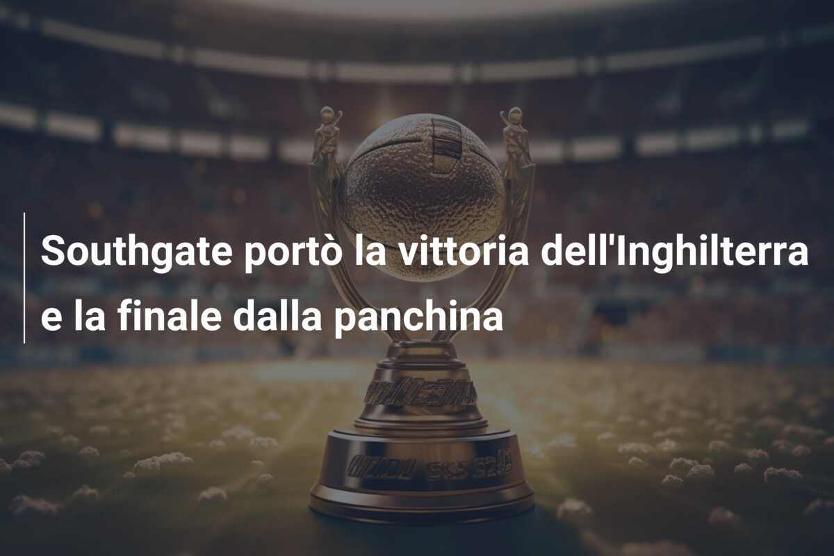 Southgate portò la vittoria dell’Inghilterra e la finale dalla panchina