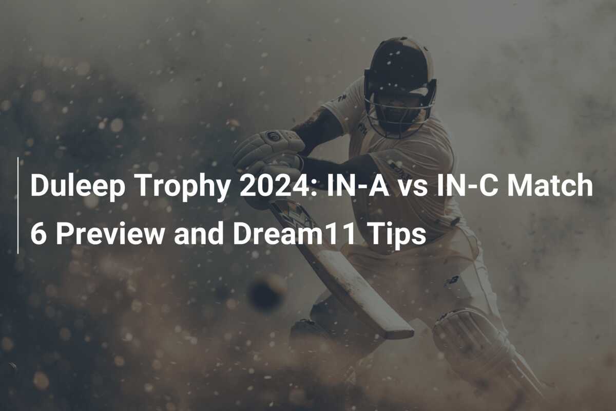 Duleep Trophy 2024 INA vs INC Match 6 Preview and Dream11 Tips