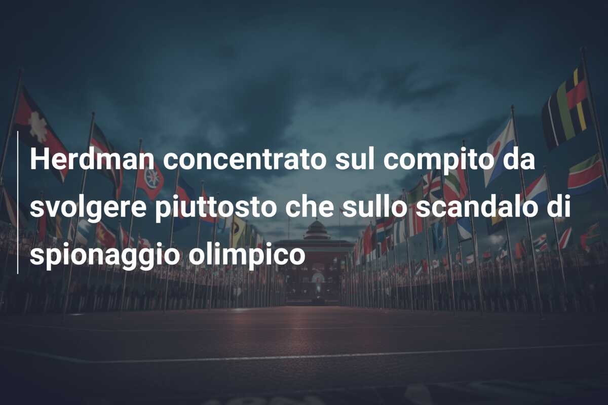 Herdman concentrato sul compito da svolgere piuttosto che sullo scandalo di spionaggio olimpico