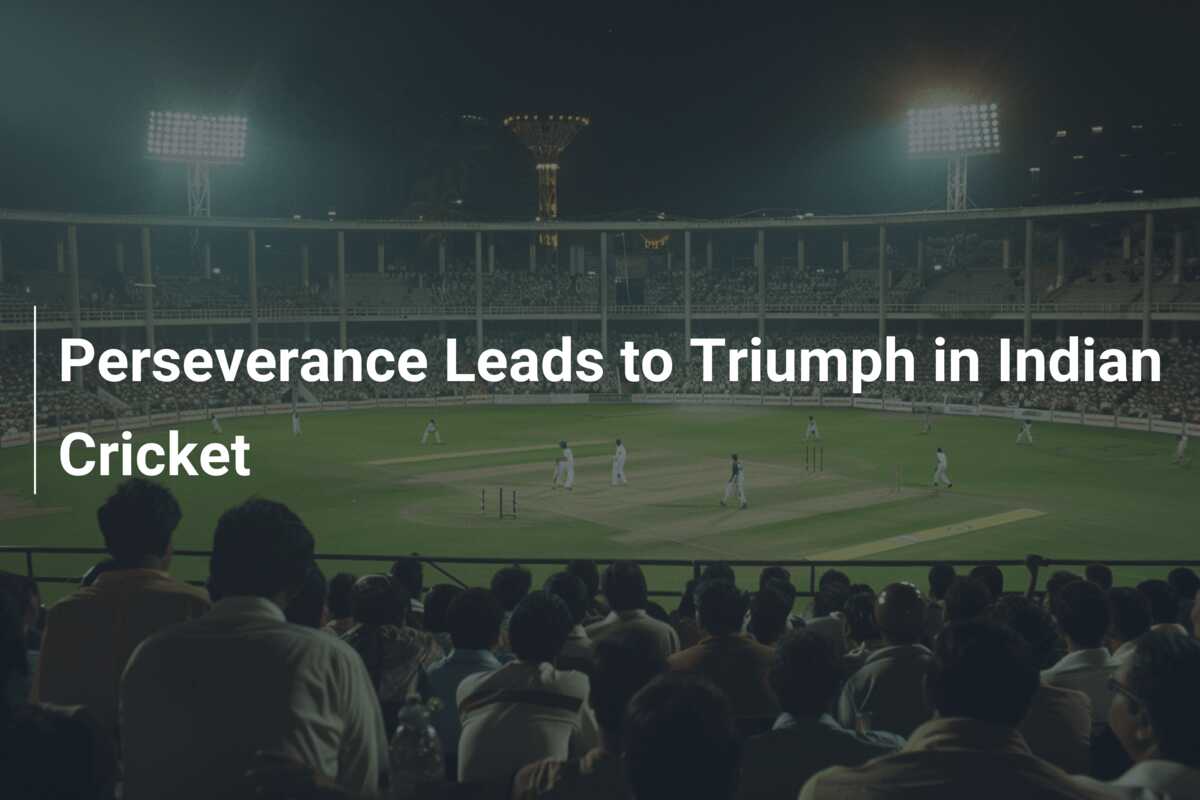 Perseverance Leads to Triumph in Indian Cricket - 777score.com