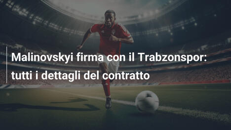 Malinovskyi firma con il Trabzonspor: tutti i dettagli del contratto