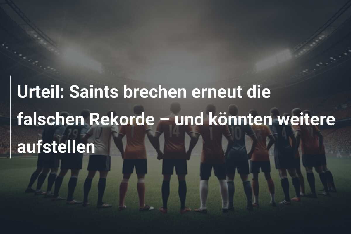 Urteil: Saints brechen erneut die falschen Rekorde – und könnten weitere aufstellen