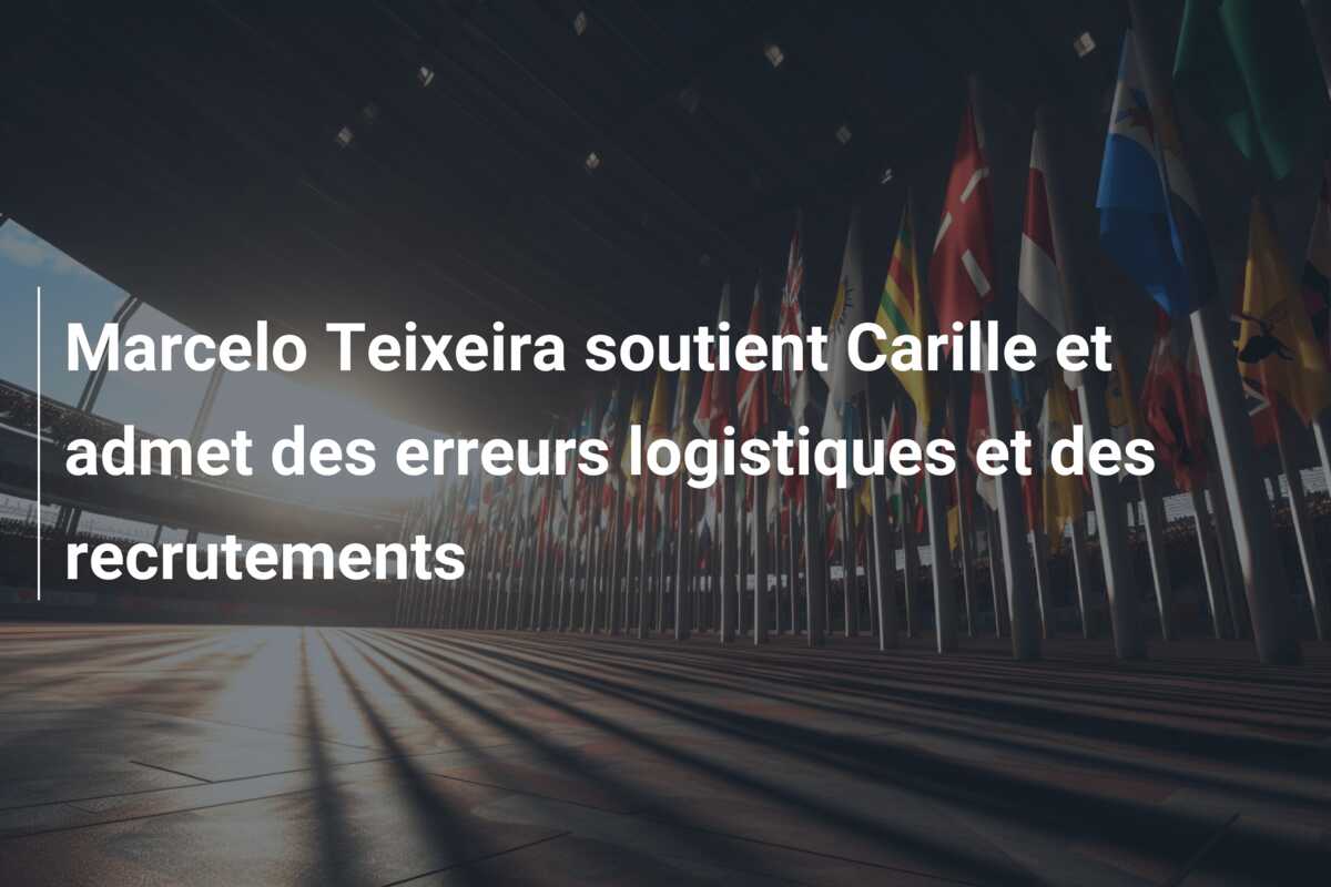 Marcelo Teixeira soutient Carille et admet des erreurs logistiques et des recrutements