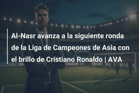 Al-Nasr avanza a la siguiente ronda de la Liga de Campeones de Asia con el brillo de Cristiano Ronaldo | AVA