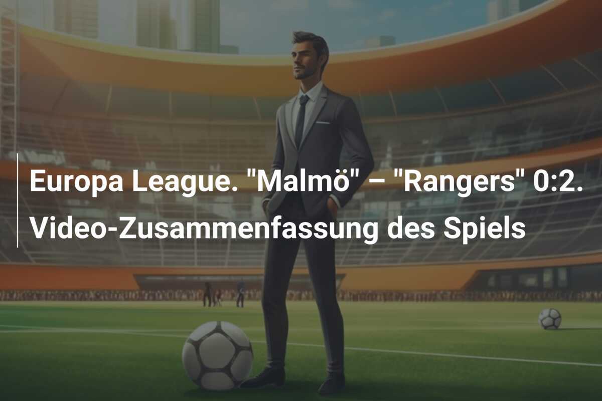 Europa League. "Malmö" – "Rangers" 0:2. Video-Zusammenfassung des Spiels