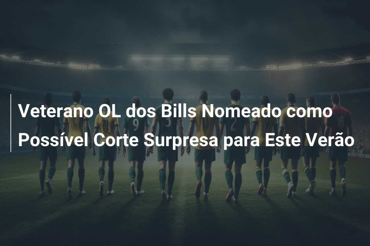 Veterano OL dos Bills Nomeado como Possível Corte Surpresa para Este Verão