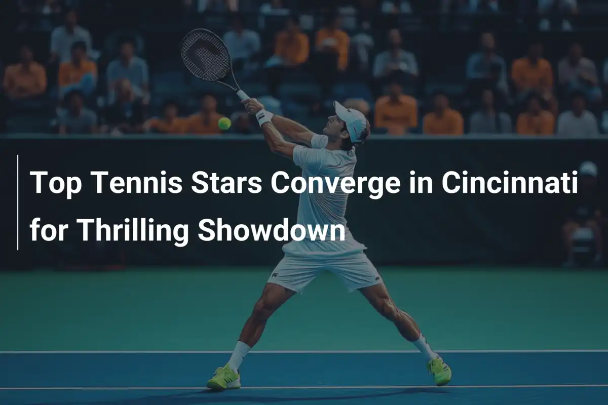 Top-Tennis-Stars versammeln sich in Cincinnati für ein spannendes Duell
