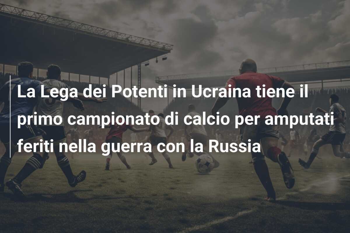 La Lega dei Potenti in Ucraina tiene il primo campionato di calcio per amputati feriti nella guerra con la Russia