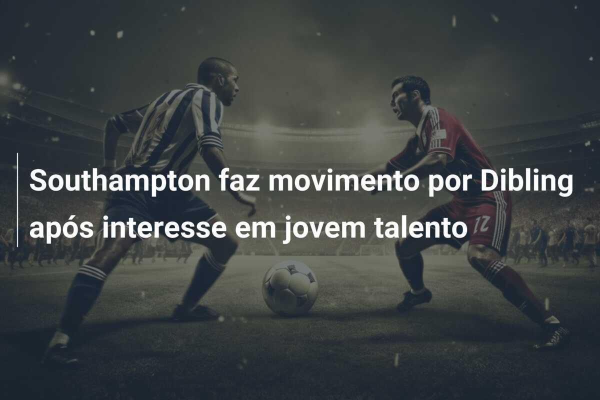 Southampton faz movimento por Dibling após interesse em jovem talento