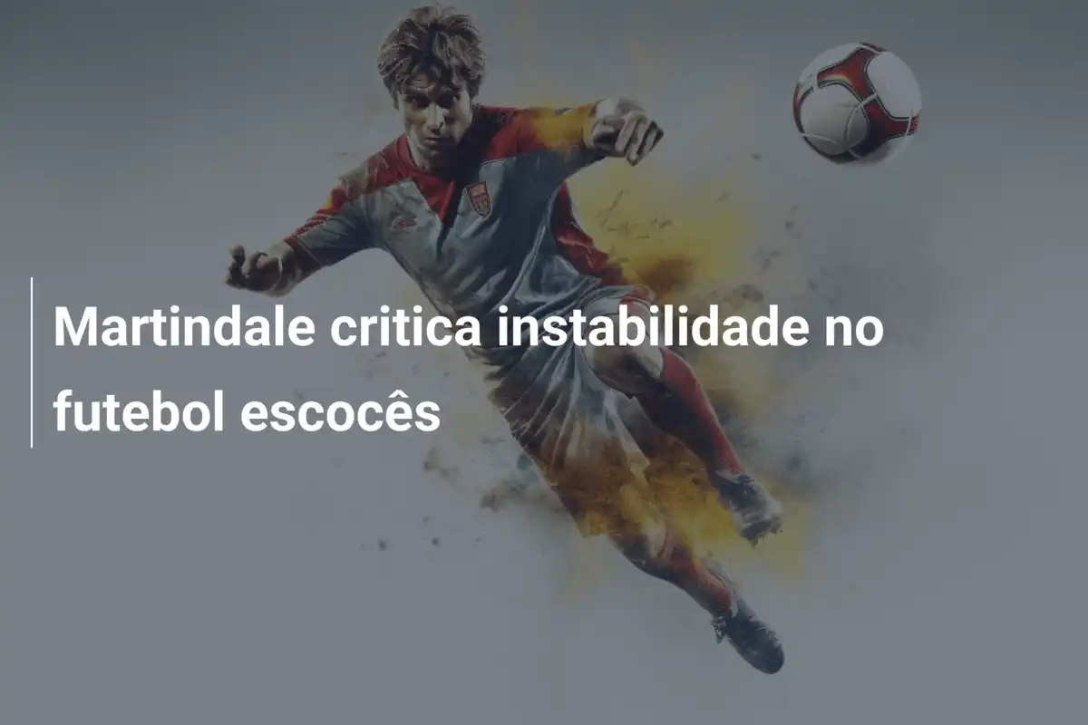 Martindale critica instabilidade no futebol escocês