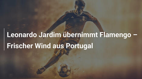 Leonardo Jardim übernimmt Flamengo – Frischer Wind aus Portugal