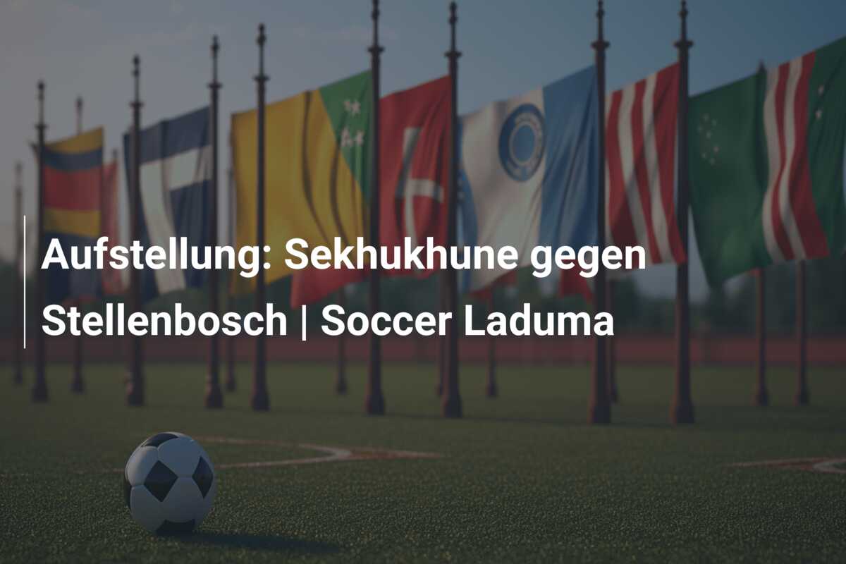 Aufstellung: Sekhukhune gegen Stellenbosch | Soccer Laduma