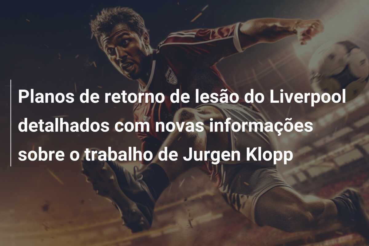 Planos de retorno de lesão do Liverpool detalhados com novas informações sobre o trabalho de Jurgen Klopp
