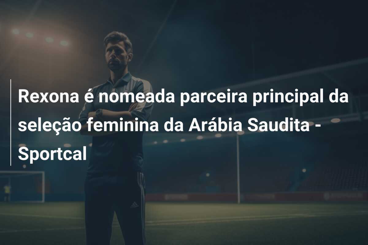 Rexona é nomeada parceira principal da seleção feminina da Arábia Saudita - Sportcal