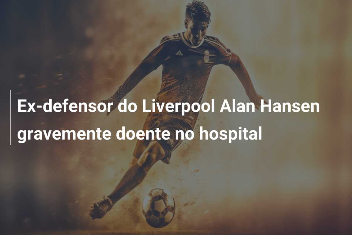 Ex-defensor do Liverpool Alan Hansen gravemente doente no hospital