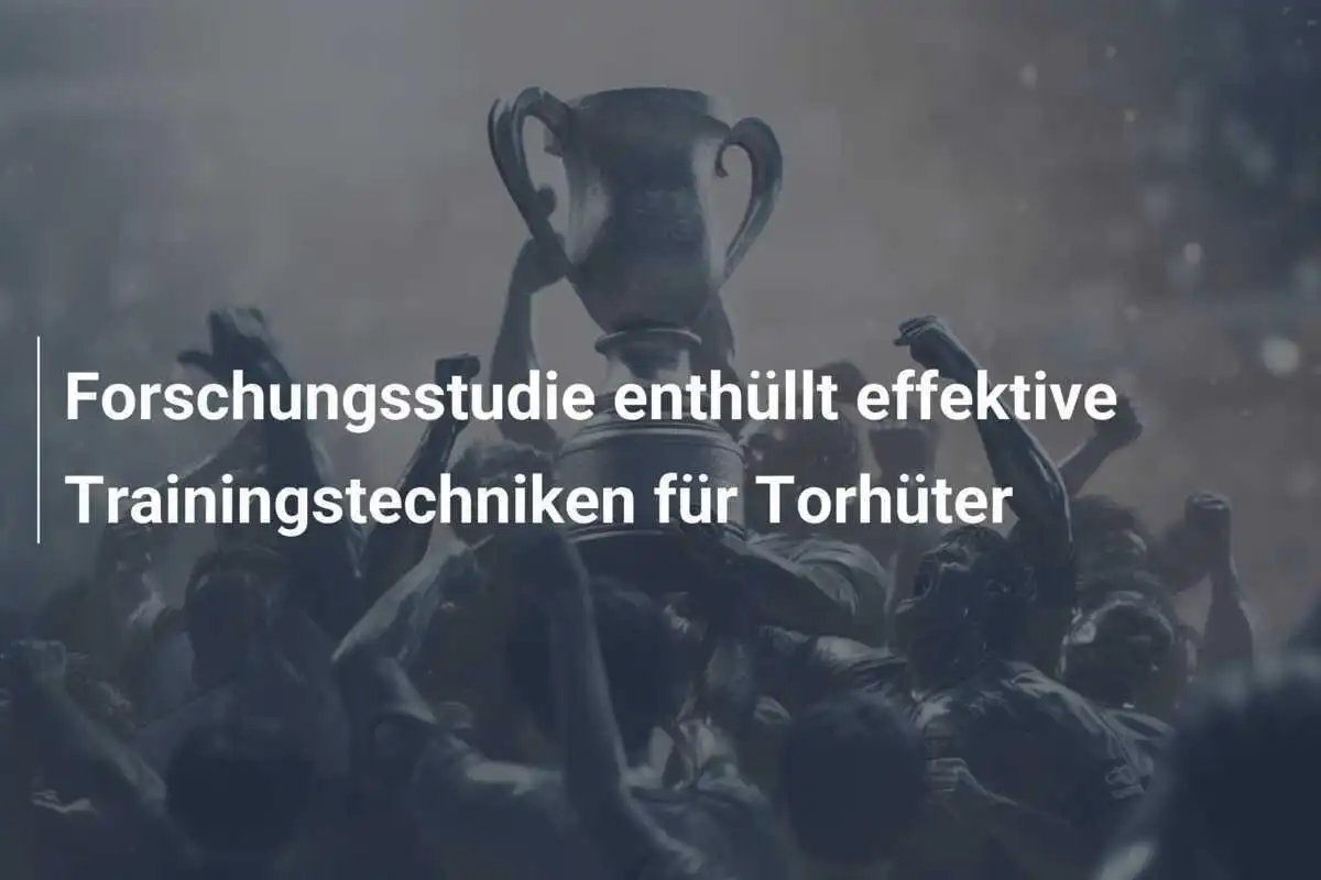 Forschungsstudie enthüllt effektive Trainingstechniken für Torhüter