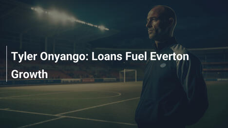 Tyler Onyango: I Prestiti Boostano la Crescita all'Everton