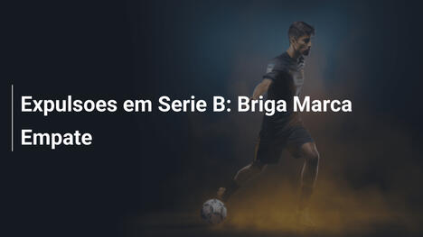 Expulsoes em Serie B: Briga Marca Empate