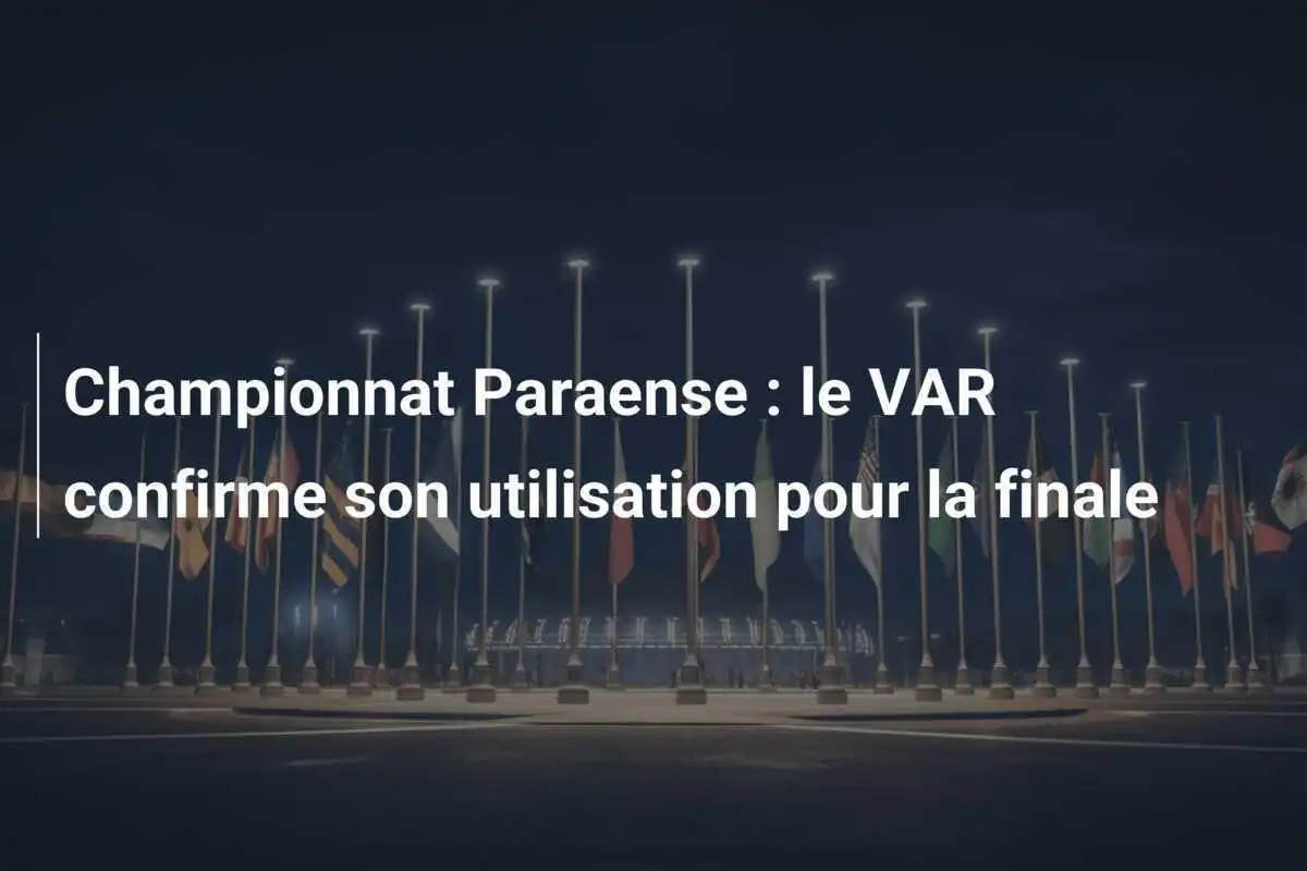 Championnat Paraense : le VAR confirme son utilisation pour la finale