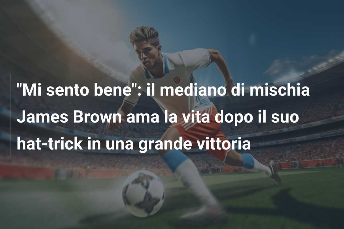 "Mi sento bene": il mediano di mischia James Brown ama la vita dopo il suo hat-trick in una grande vittoria