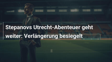 Stepanovs Utrecht-Abenteuer geht weiter: Verlängerung besiegelt