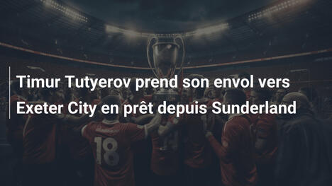 Timur Tutyerov prend son envol vers Exeter City en prêt depuis Sunderland