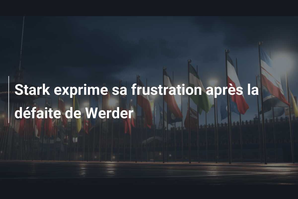 Stark exprime sa frustration après la défaite de Werder