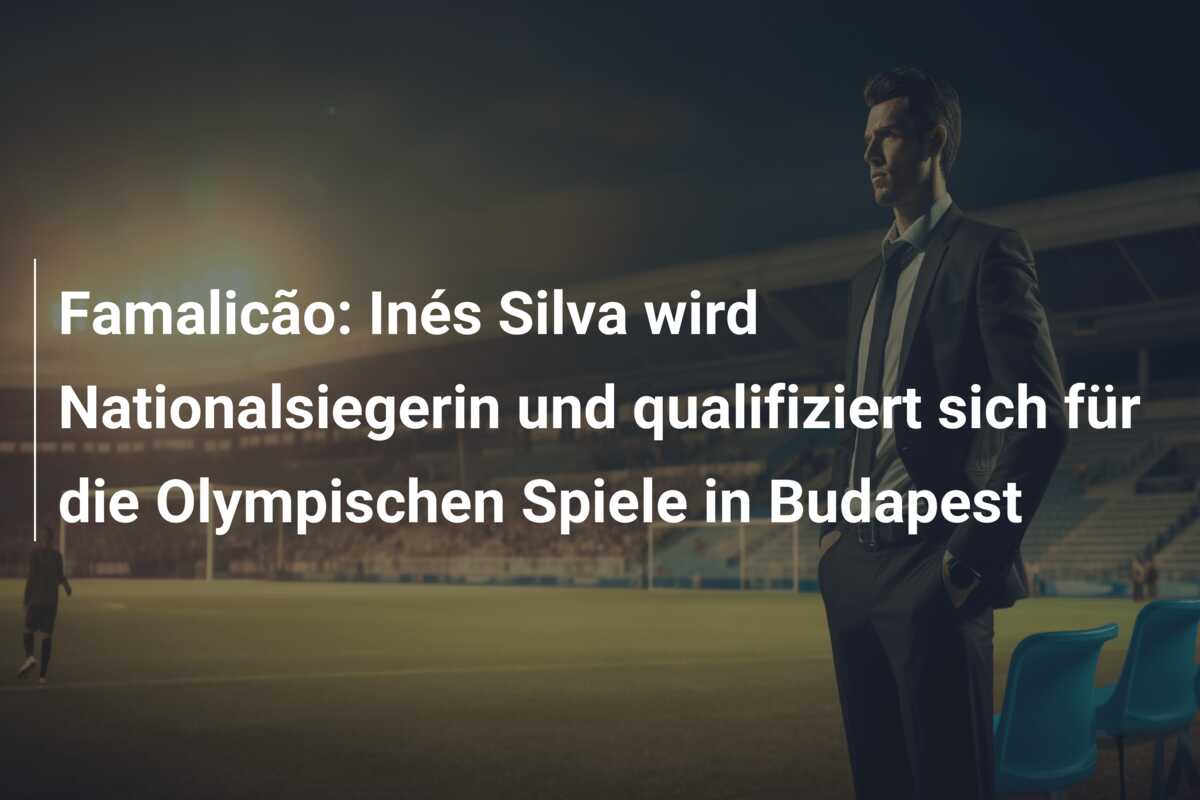 Famalicão: Inés Silva wird Nationalsiegerin und qualifiziert sich für die Olympischen Spiele in Budapest