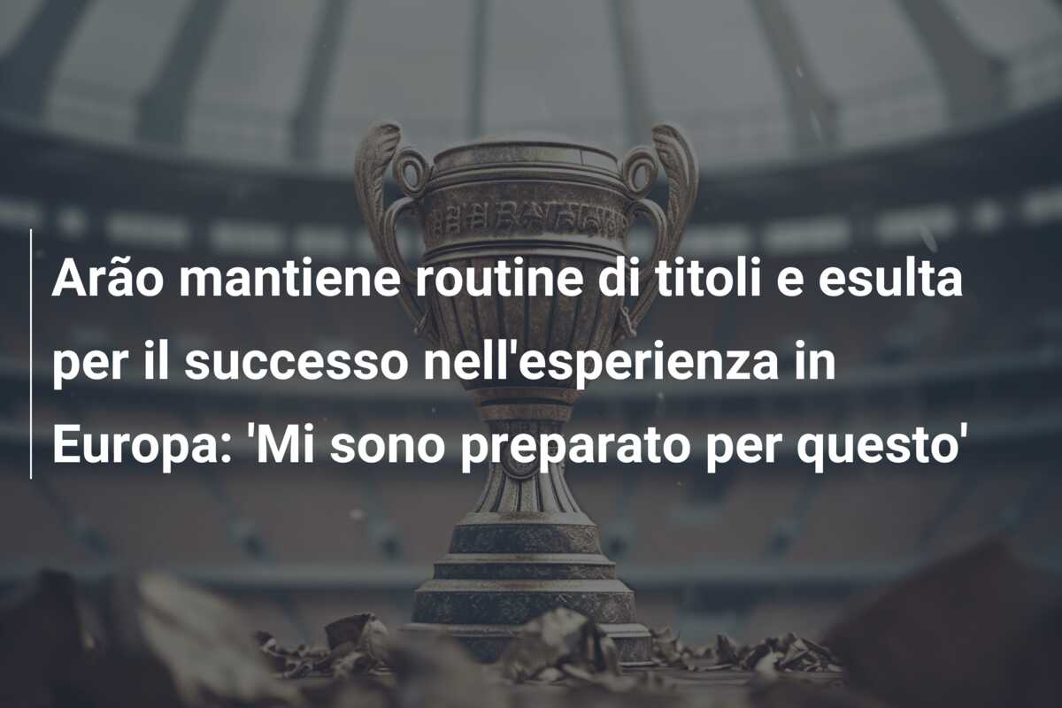 Arão mantiene routine di titoli e esulta per il successo nell’esperienza in Europa: ‘Mi sono preparato per questo’