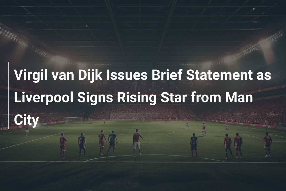 Virgil van Dijk wydał krótkie oświadczenie, gdy Liverpool podpisał obiecującego młokosa z Man City