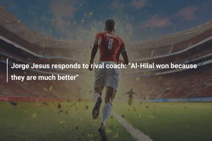 Jorge Jesus responds to rival coach: “Al-Hilal won because they are much better”