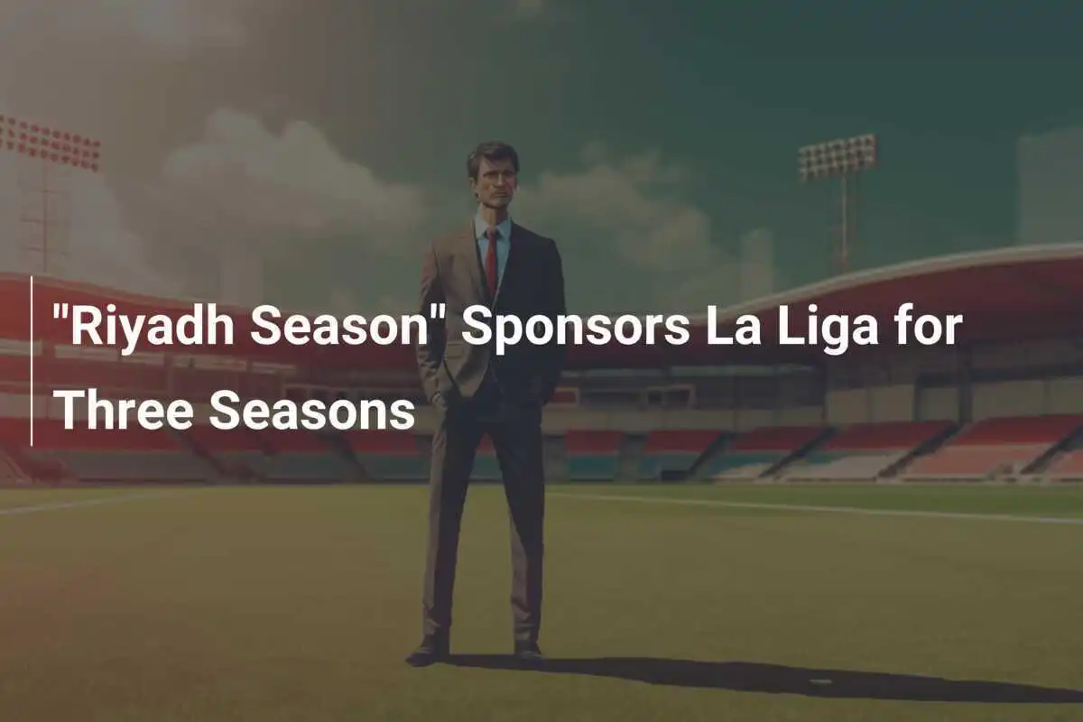 „Riyadh Season“ sponsert La Liga für drei Saisons