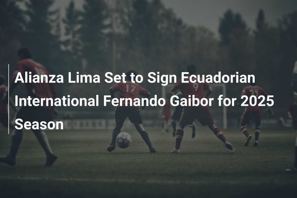 Alianza Lima Set to Sign Ecuadorian International Fernando Gaibor for