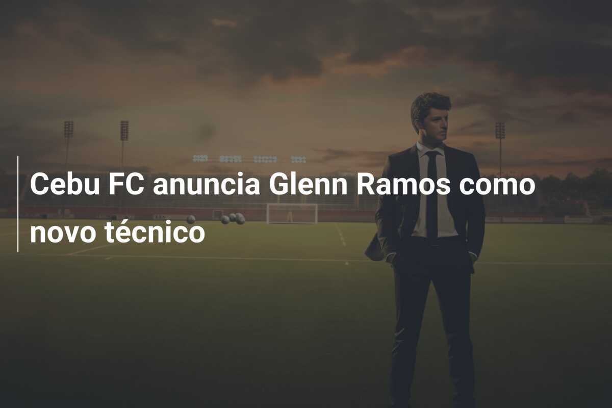 Cebu FC anuncia Glenn Ramos como novo técnico
