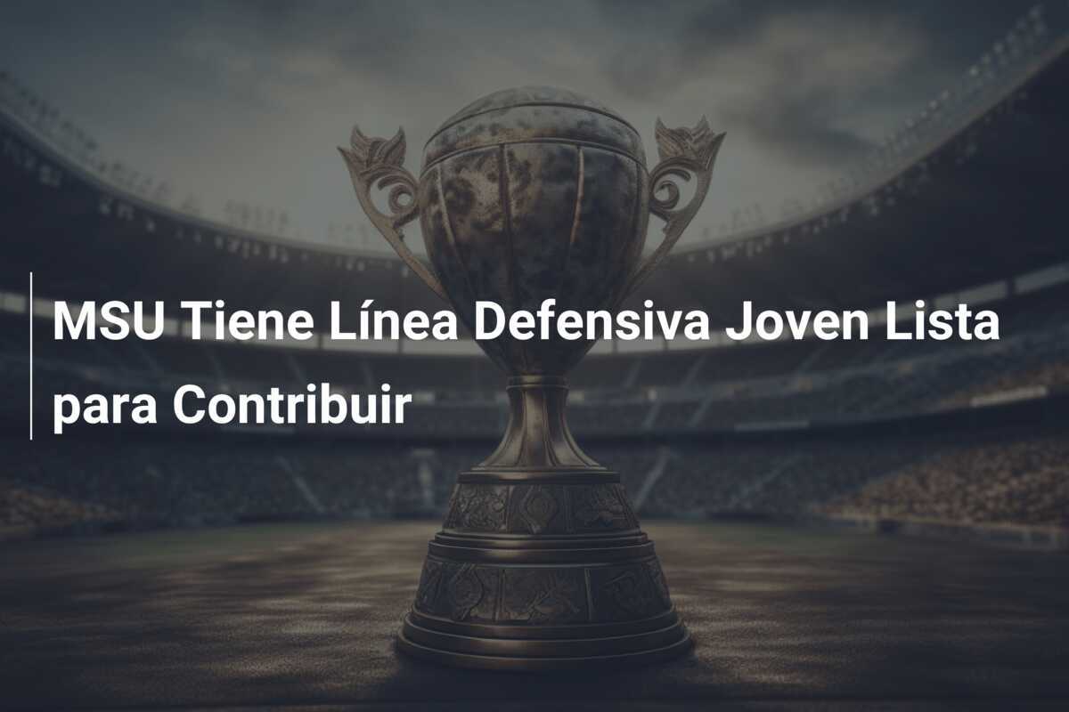 MSU Tiene Línea Defensiva Joven Lista para Contribuir