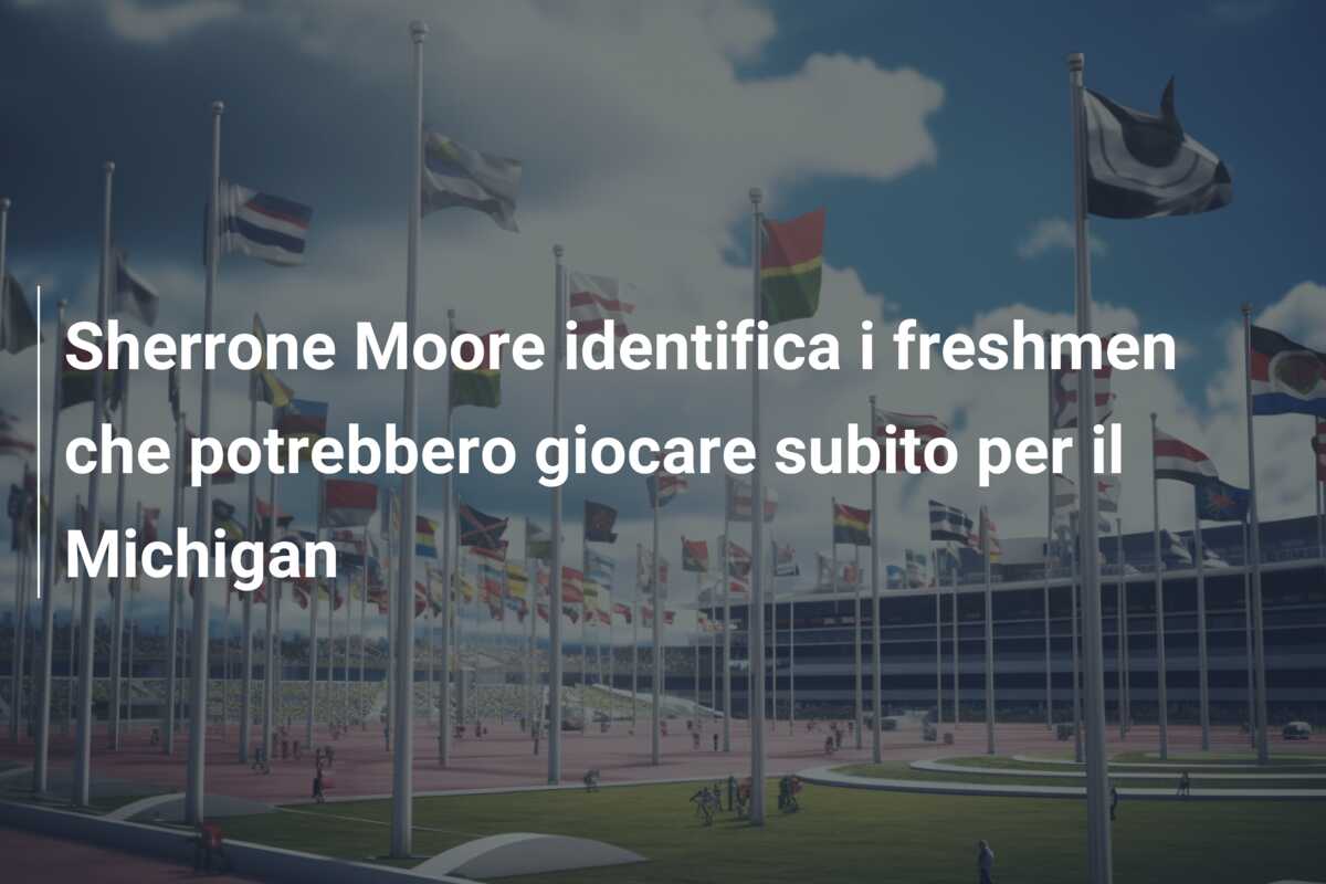 Sherrone Moore identifica i freshmen che potrebbero giocare subito per il Michigan