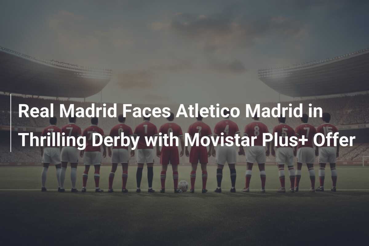 Real Madrid se Enfrenta al Atlético de Madrid en un Derbi Apasionante ...