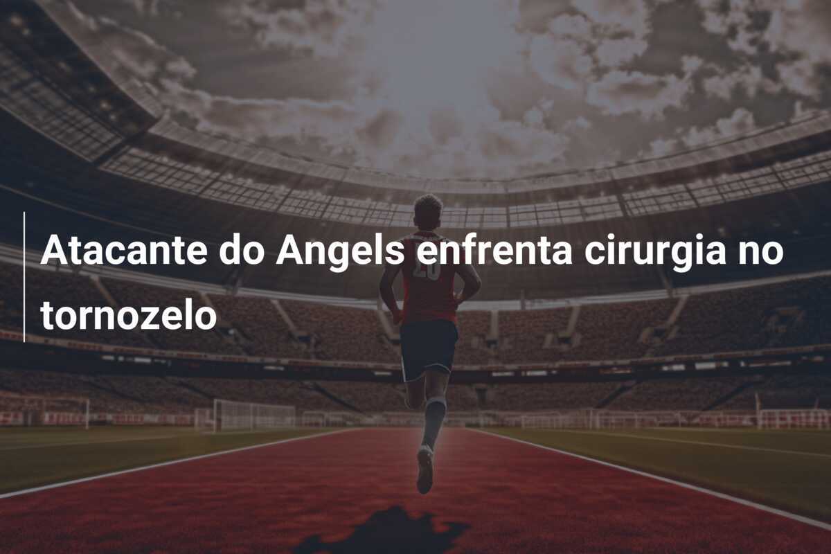 Atacante do Angels enfrenta cirurgia no tornozelo