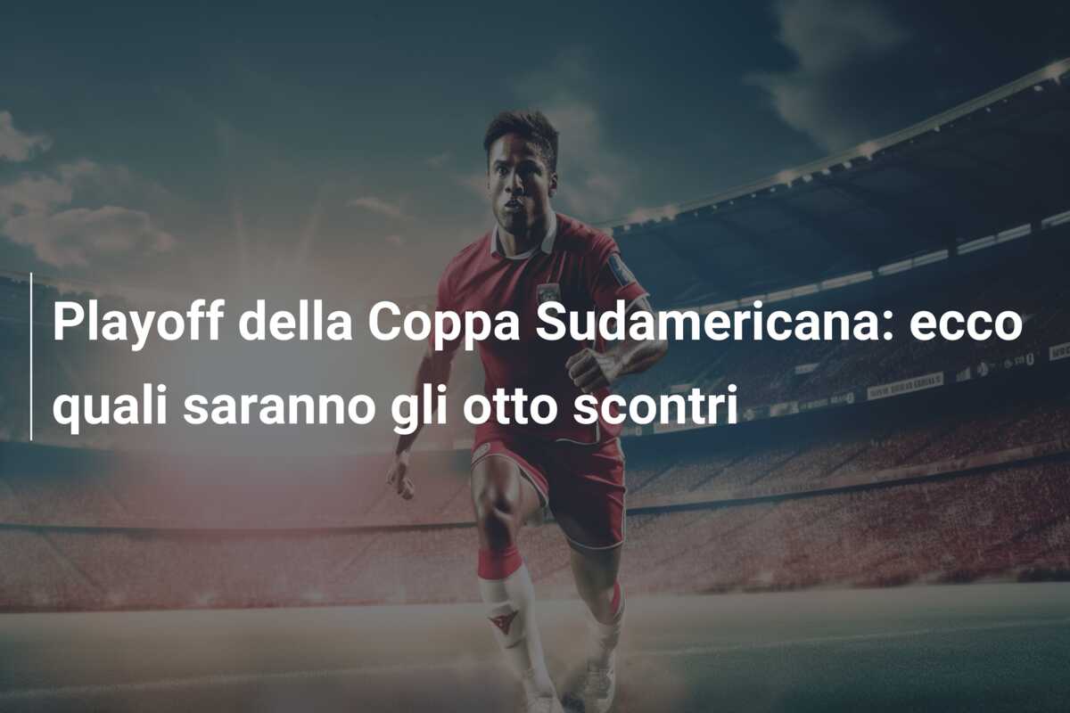 Playoff della Coppa Sudamericana: ecco quali saranno gli otto scontri