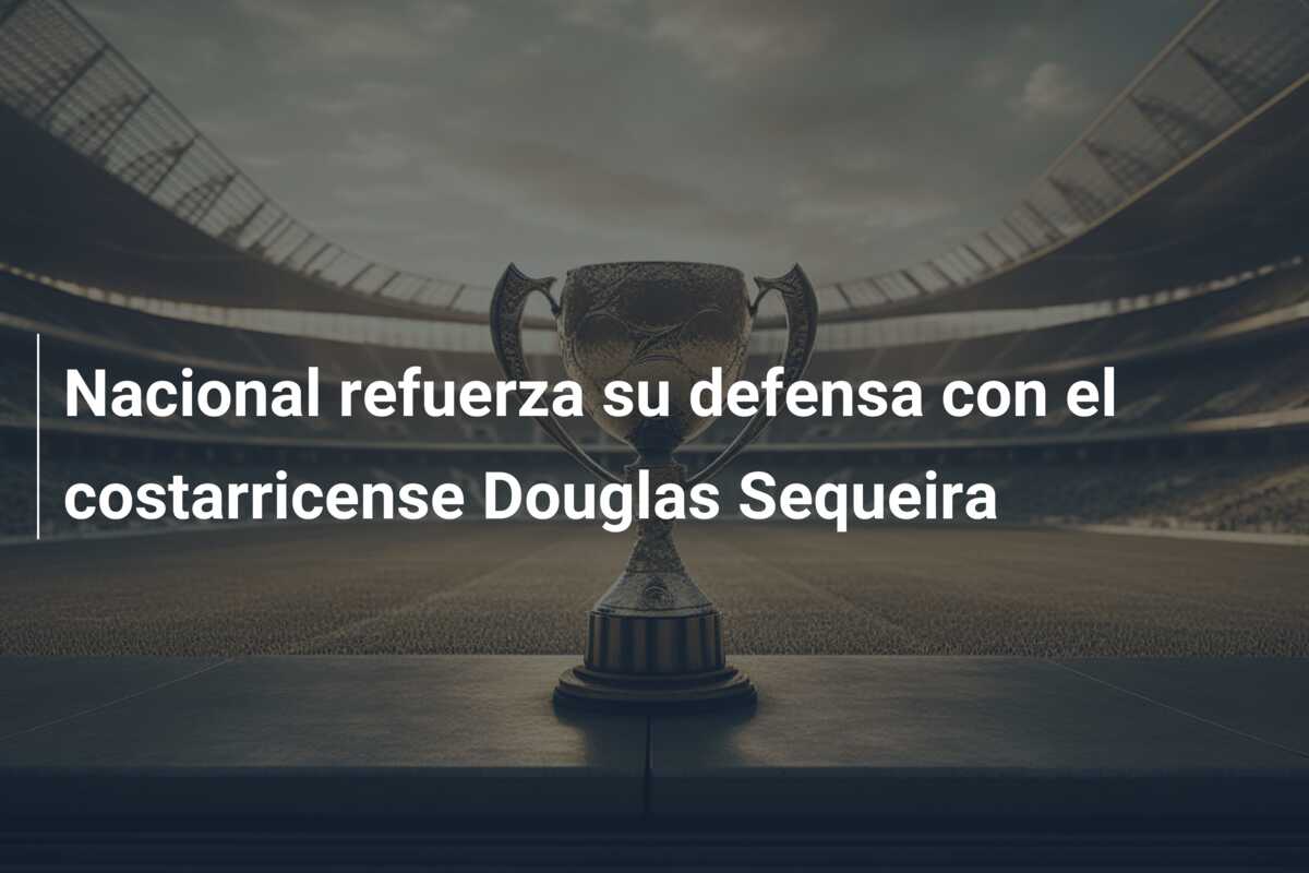 Nacional refuerza su defensa con el costarricense Douglas Sequeira